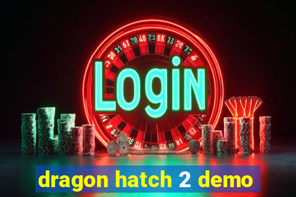 dragon hatch 2 demo